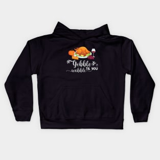 Gobble til you wobble - Happy Thanksgiving Day - Turkey Day Kids Hoodie